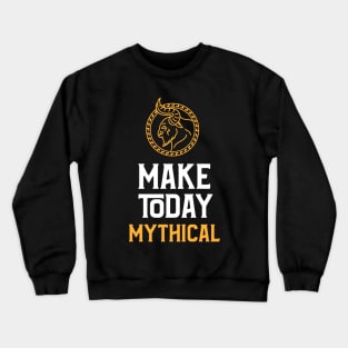 Fantasy Inspired: Make today Mythical! Crewneck Sweatshirt